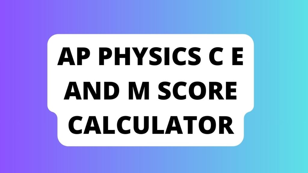 Ap Physics c e And m Score Calculator