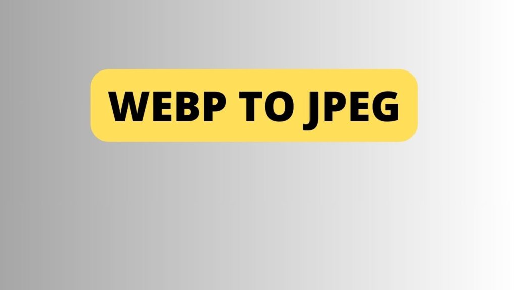 Webp to Jpeg
