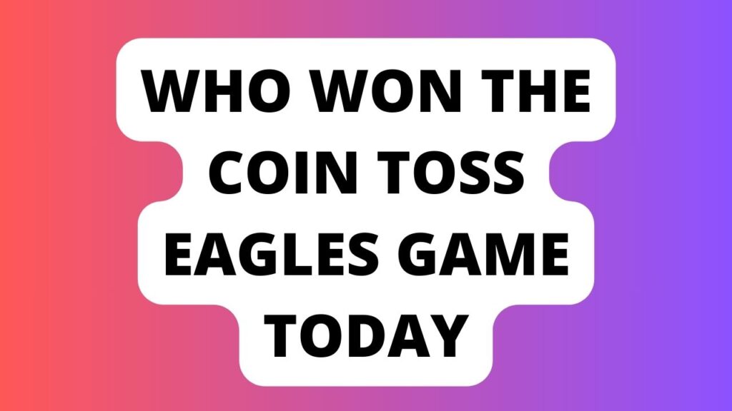 Who Won the Coin Toss Eagles Game Today