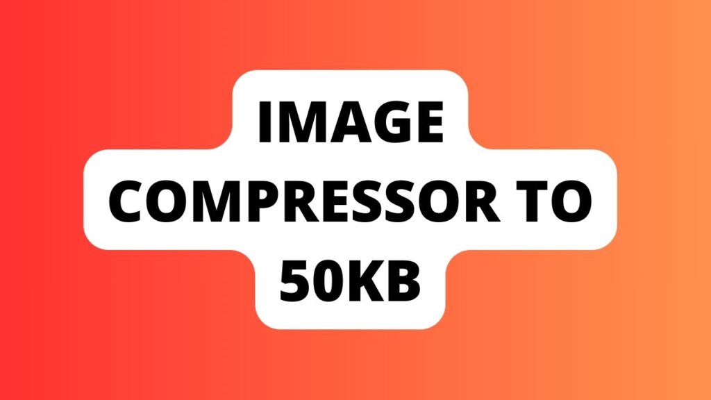 Image Compressor to 50kb