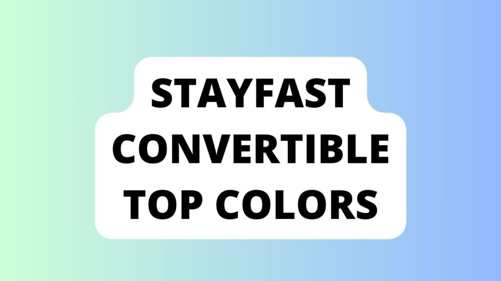 Stayfast Convertible Top Colors