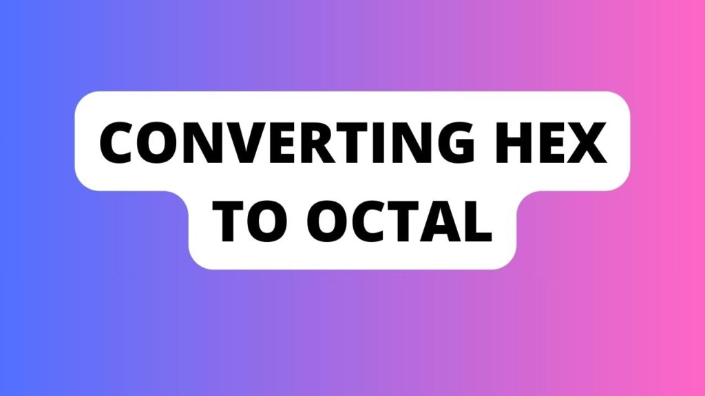 Converting Hex to Octal