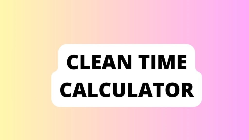 Clean Time Calculator