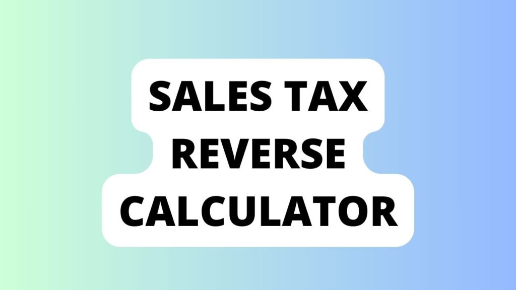 Sales Tax Reverse Calculator