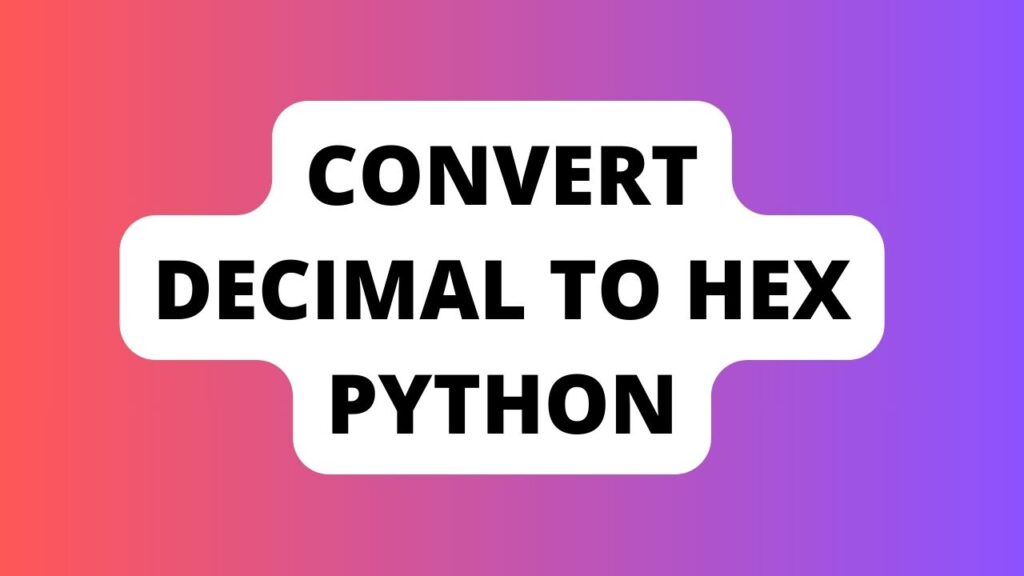 Convert Decimal to Hex Python
