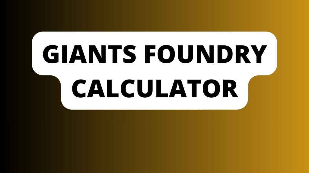 Giants Foundry Calculator