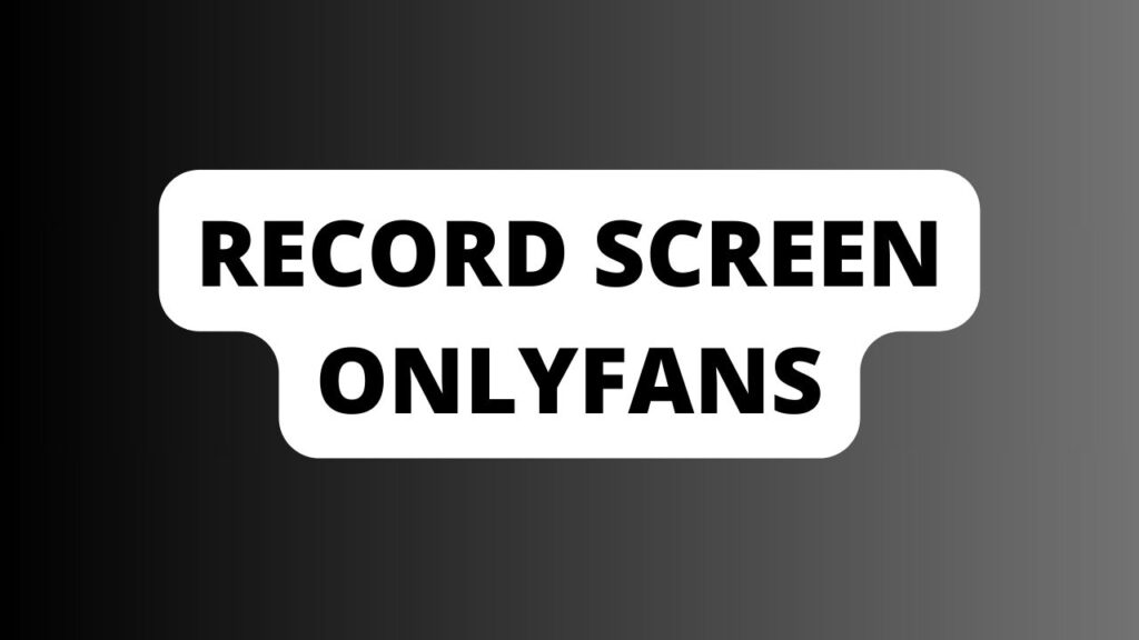 record screen onlyfans