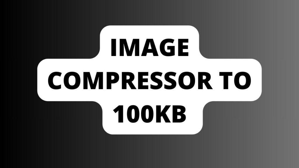 image compressor to 100kb
