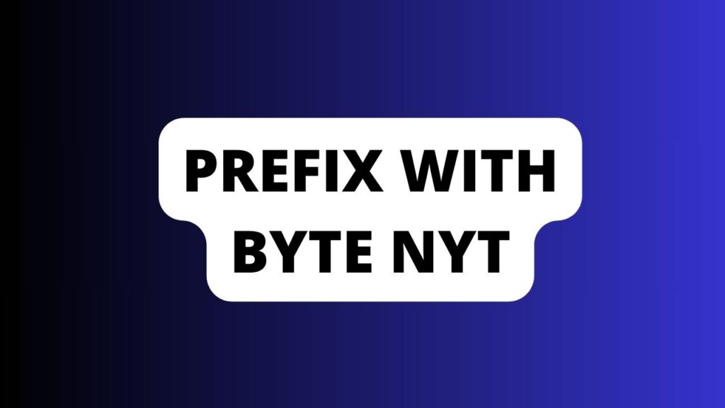 Prefix With Byte nyt