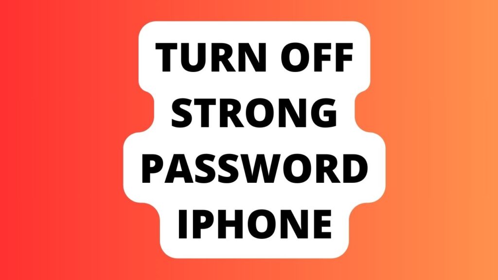 Turn off Strong Password Iphone