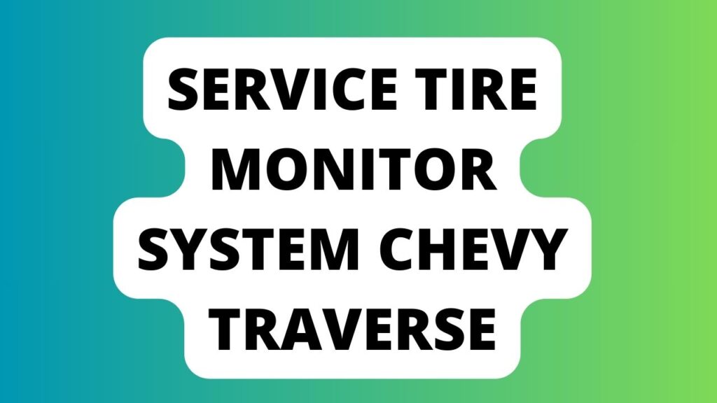 Service Tire Monitor System Chevy Traverse
