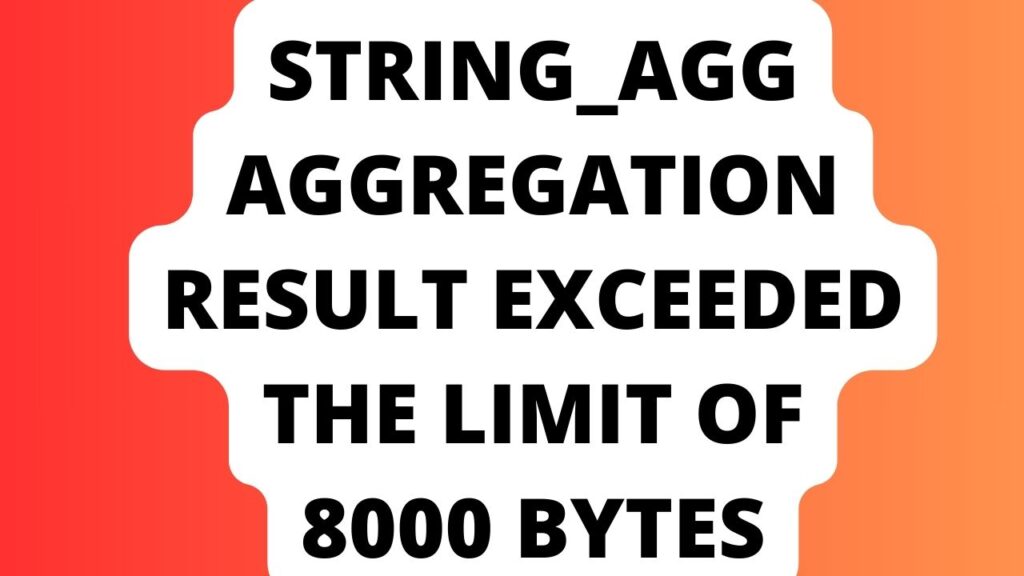 String_Agg Aggregation Result Exceeded the Limit of 8000 Bytes
