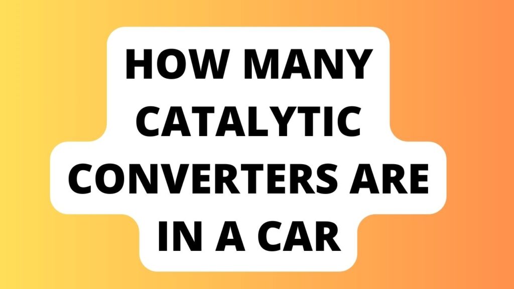 How Many Catalytic Converters are in a Car