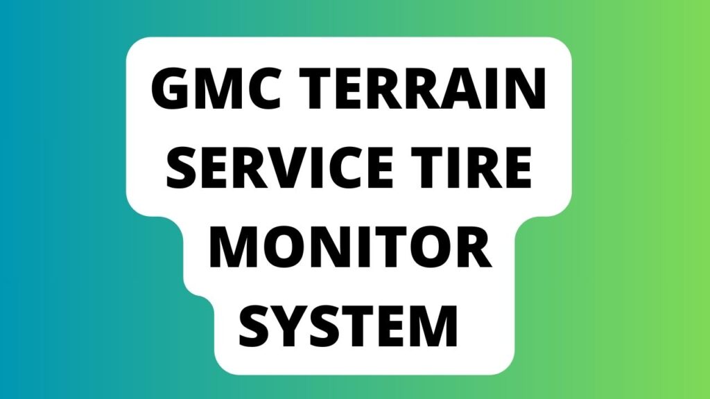 Gmc Terrain Service Tire Monitor System 