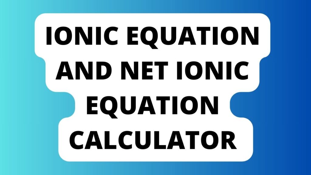 Ionic Equation And Net Ionic Equation Calculator 