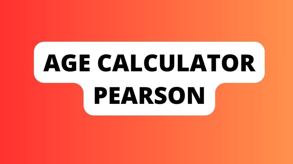 Age Calculator Pearson