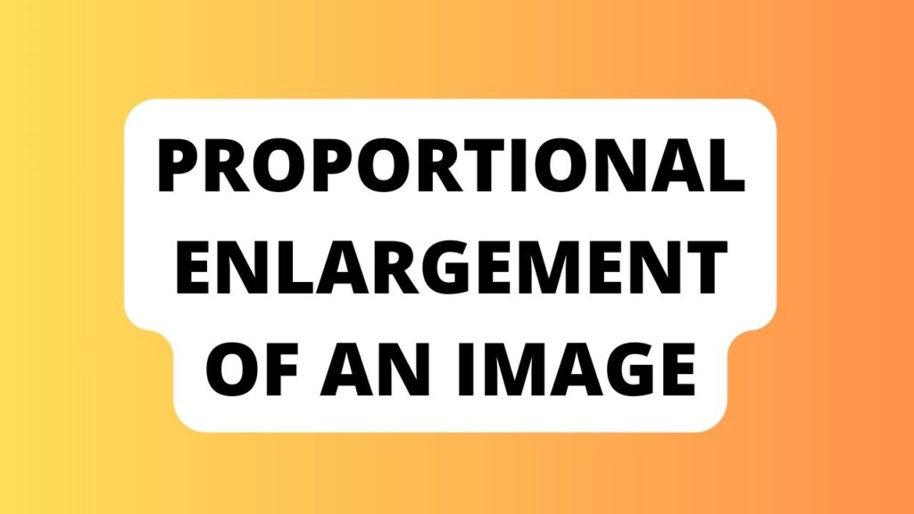 Proportional Enlargement of An Image