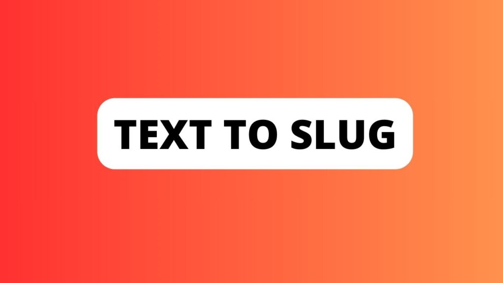 Text to Slug