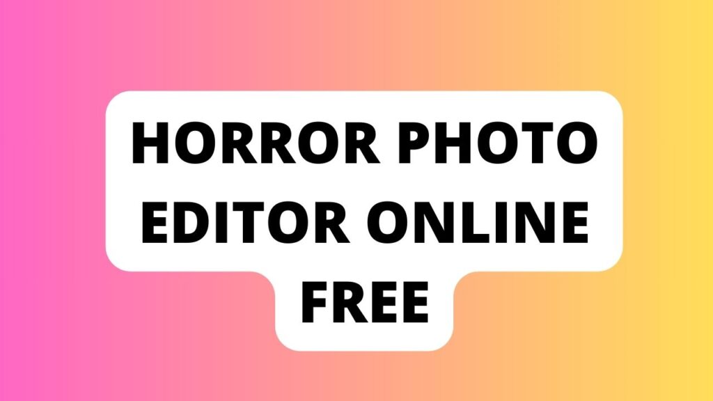 Horror Photo Editor Online Free