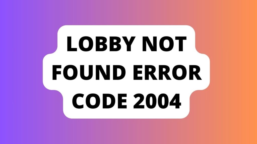 Lobby Not Found error Code 2004