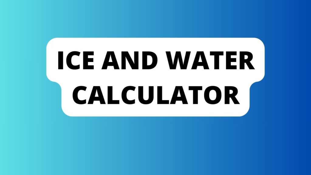 Ice And Water Calculator