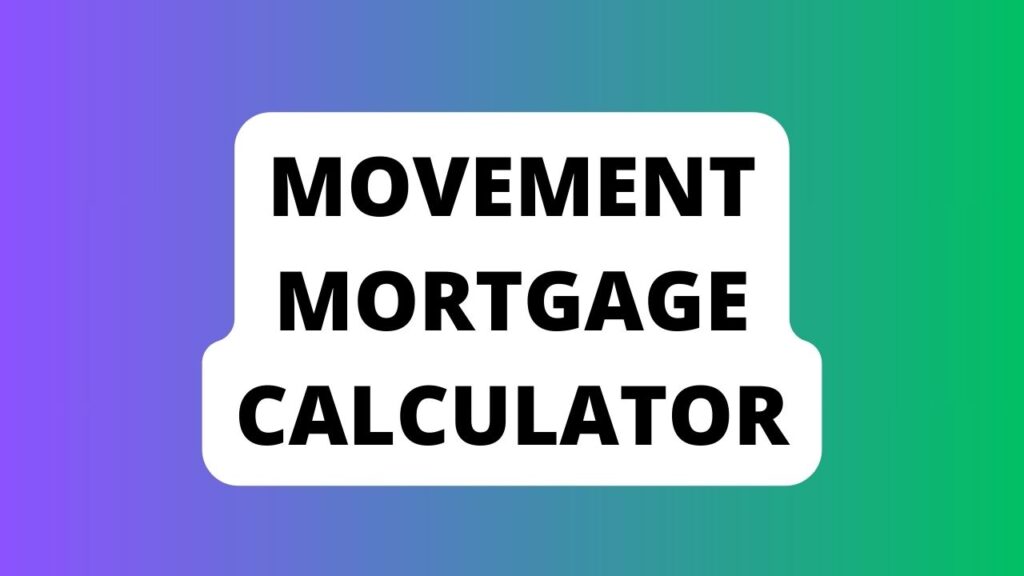 Movement Mortgage Calculator