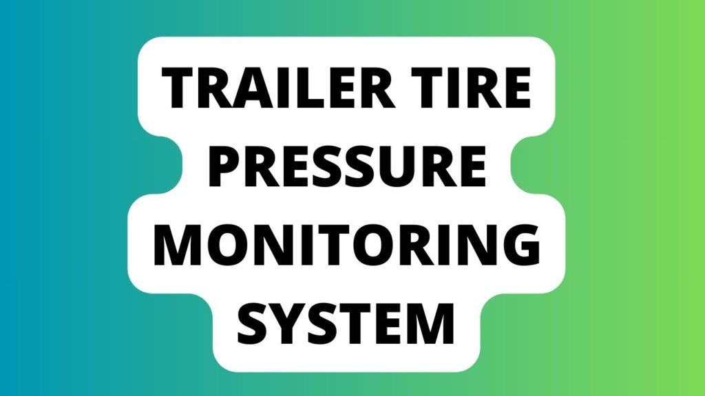 Trailer Tire Pressure Monitoring System