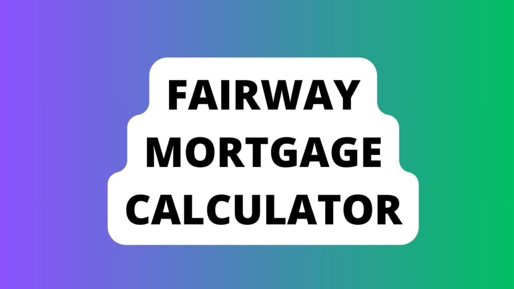 Fairway Mortgage Calculator