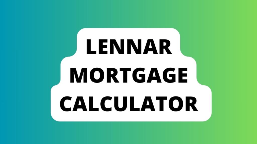 Lennar Mortgage Calculator 