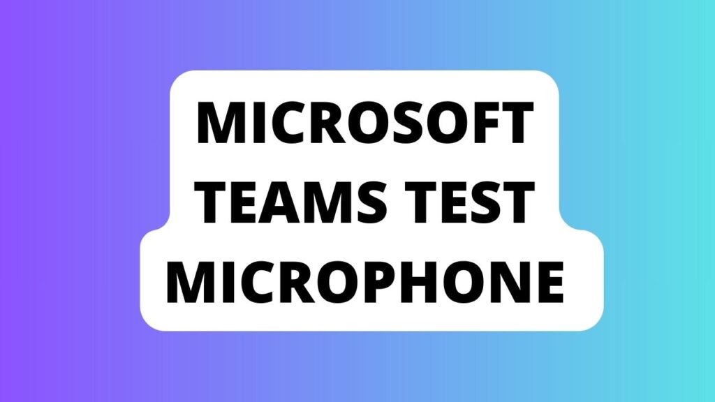 Microsoft Teams Test Microphone 